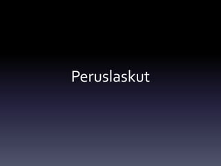 Peruslaskut 
 