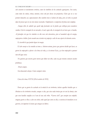 EL CORAZON NEGRO———————————————————————————

solo consisten en movimientos erráticos, como los temblores de los animales agonizantes. Son sucios,

como todos los simios, roban, mienten, viven solo por deseos sin perspectiva. Claro que no se nos

permite llamarlos así, supuestamente ellos también tiene el aliento del alma, pero al verlos no puedo

dejar de pensar que no son sino monos rasurados. Simplemente se comportan de forma más compleja.

   Aunque debo de admitir que quedé algo fascinada con la piedra que utilizan para mandarse

sonidos, Erín la consiguió de un mercader, el cual, según ella, lo consiguió de un barco que se hundía.

Al principio creí que los símbolos en ella eran solo decorativos, pero al mandarle algo de energía,

empezaron a brillar. Justo cuando una extraña voz empezó a salir de una especie de telaraña oscura.

   Es increíble lo que pueden lograr sin magia.

   El alto consejo se ha reunido en torno a Auberon mismo, parece que quieren decidir qué hacer, su

guerra ha empezado a afectar a las líneas de vida, y a la misma Gaia, y ya han empezado a quemar

más del agua sucia.

   No quisiera que nuestra gente tuviera que lidiar con ellos, cada vez que tenemos contacto suceden

problemas.

      Desde siempre.

   Son demasiado salvajes. Como cualquier simio.



   Cinco de la luna 119714 (28 de octubre de 1919)



   Parece que su guerra ha acabado en la mitad de sus territorios, incluso aquellas batallas que se

libraban en los territorios nevados, aunque se dice, que estas nada tenían que ver con las demás, sino

que eran batallas surgidas en el seno de una sola tribu. “Guerra civil”, que concepto tan estúpido,

ninguna guerra se lleva a cabo con civiles, todo aquel que entra en ella, se conviene de inmediato en un

guerrero, sin importar el estatus que otorgan sus líderes.




350
 