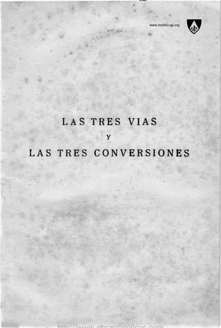 LAS
LAS TRES
TRES VIAS
v
CONVERSIONES
I
www.traditio-op.org
 