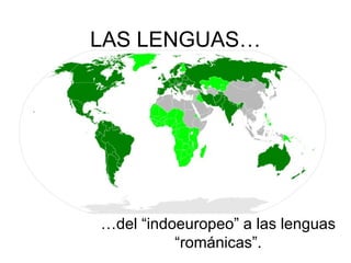 LAS LENGUAS… …del “indoeuropeo” a las lenguas “románicas”. 