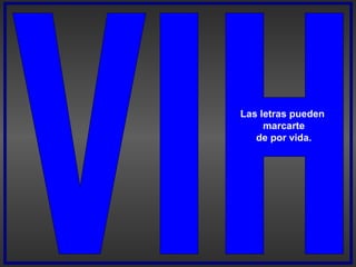Las letras pueden
marcarte
de por vida.
 