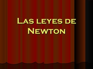 Las leyes deLas leyes de
NewtonNewton
 