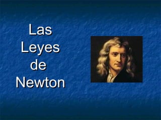 LasLas
LeyesLeyes
dede
NewtonNewton
 