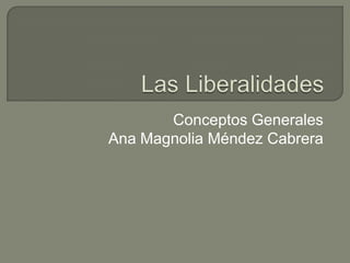 Las Liberalidades Conceptos Generales Ana Magnolia Méndez Cabrera 