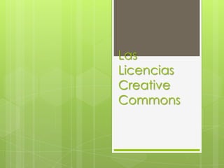 Las
Licencias
Creative
Commons
 