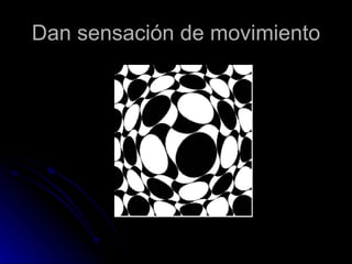 Dan sensación de movimiento 