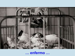 …  enfermo … 