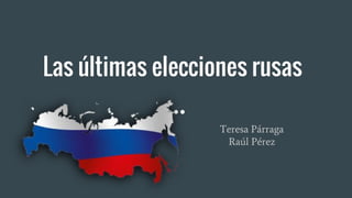 Las últimas elecciones rusas
Teresa Párraga
Raúl Pérez
 
