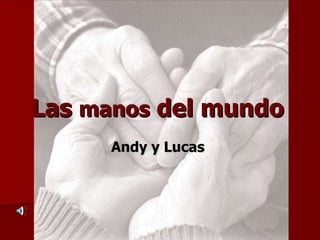 Las  manos  del mundo   Andy y Lucas   