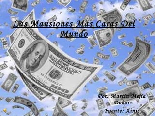 Las Mansiones Mas Caras Del Mundo Por: Martín Mejía Dokor Fuente: Ainis 