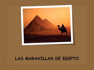 LAS MARAVILLAS DE EGIPTO
 