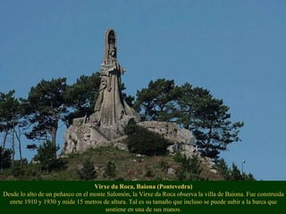 Virxe da Roca, Baiona (Pontevedra) Desde lo alto de un peñasco en el monte Salomón, la Virxe da Roca observa la villa de B...