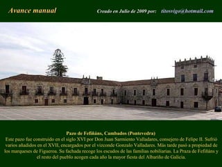 Avance manual   Creado en Julio de 2009 por:  titosvigo @ hotmail . com Pazo de Fefiñáns, Cambados (Pontevedra)   Este paz...