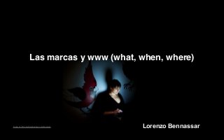 Image by http://gabrielaherman.com/bloggers
Las marcas y www (what, when, where)
Lorenzo Bennassar
 