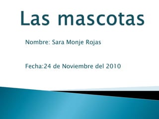 Nombre: Sara Monje Rojas
Fecha:24 de Noviembre del 2010
 