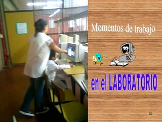 Momentos de trabajo  en el LABORATORIO 