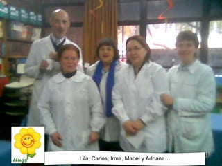 Lila, Carlos, Irma, Mabel y Adriana… 