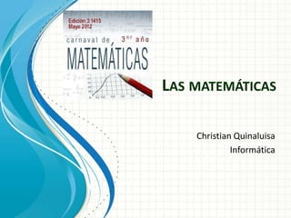 LAS MATEMÁTICAS
Christian Quinaluisa
Informática
 