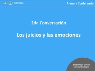 2da Conversación
Los juicios y las emociones
Primera Conferencia
 