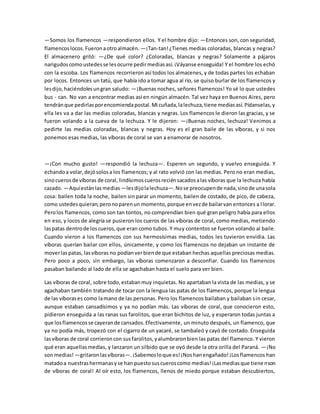 —Somos los flamencos —respondieron ellos. Y el hombre dijo: —Entonces son, con seguridad,
flamencoslocos.Fueronaotroalmacé...