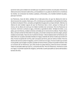 quisieronvolar; pero estaban tan cansados que no pudieron levantar una sola pata. Entonces las
víboras de coral se lanzaro...
