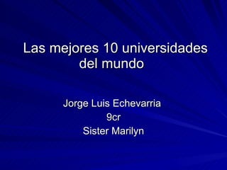 Las mejores 10 universidades del mundo  Jorge Luis Echevarria  9cr Sister Marilyn 