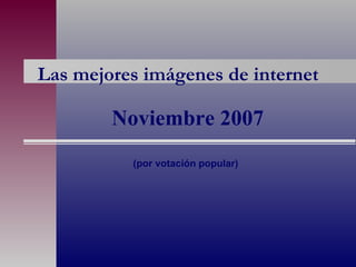 Las mejores imágenes de internet (por votación popular) Noviembre 2007 