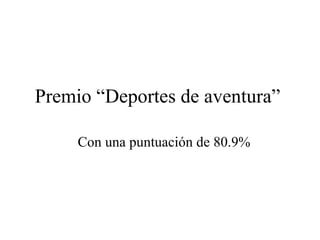 Premio “Deportes de aventura”  Con una puntuación de 80.9% 