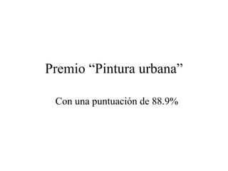 Premio “Pintura urbana”

 Con una puntuación de 88.9%
 