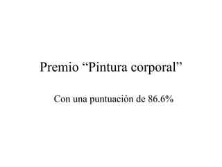 Premio “Pintura corporal”

  Con una puntuación de 86.6%
 