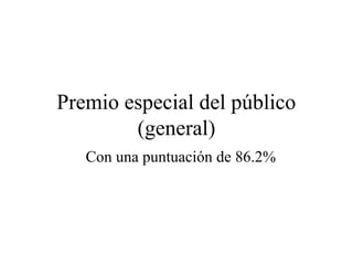 Premio especial del público
        (general)
   Con una puntuación de 86.2%
 