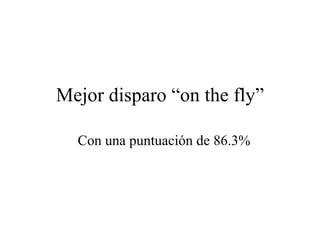 Mejor disparo “on the fly” Con una puntuación de 86.3% 
