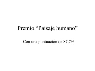 Premio “Paisaje humano” Con una puntuación de 87.7% 