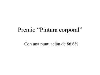 Premio “Pintura corporal” Con una puntuación de 86.6% 
