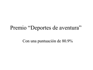 Premio “Deportes de aventura”  Con una puntuación de 80.9% 