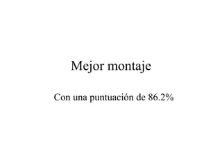 Mejor montaje Con una puntuación de 86.2% 