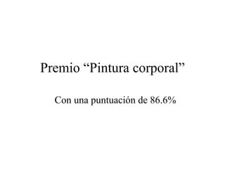 Premio “Pintura corporal” Con una puntuación de 86.6% 