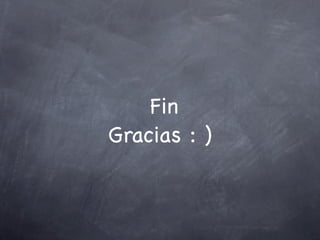 Fin
Gracias : )
 