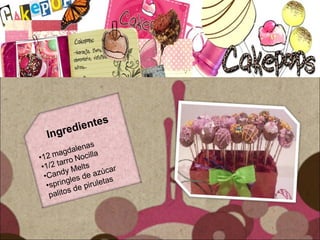 Ingredientes
•12 magdalenas
•1/2 tarro Nocilla
•Candy Melts
•springles de azúcar
palitos de piruletas
 