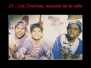 21.- Los Choches, escuela de la calle 