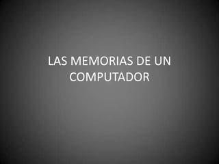 LAS MEMORIAS DE UN COMPUTADOR 