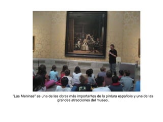 “ Las Meninas&quot; es una de las obras más importantes de la pintura española y una de las grandes atracciones del museo. 