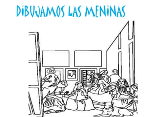DIBUJAMOS LAS MENINAS
 