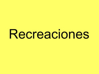 Recreaciones
 