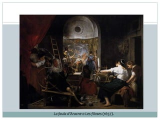 La faula d’Aracne o Les filoses (1657).

 