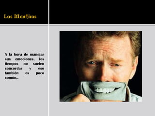 A la hora de manejar
sus emociones, los
tiempos no suelen
concordar     y  eso
también    es   poco
común,.
 