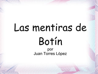 Las mentiras de
     Botín
           por
    Juan Torres López
 