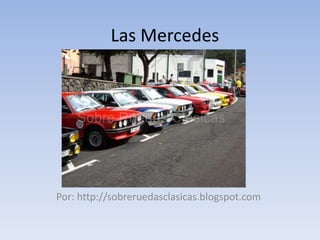 Las Mercedes

Por: http://sobreruedasclasicas.blogspot.com

 