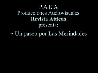 P.A.R.A Producciones Audiovisuales Revista Atticus presenta: ,[object Object]