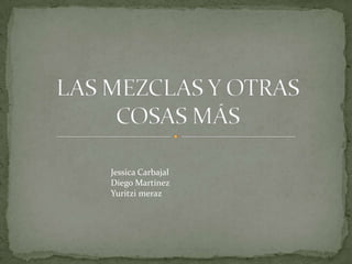 Jessica Carbajal
Diego Martínez
Yuritzi meraz
 
